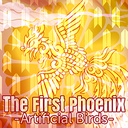 The First Phoenix -Artificial Birds-